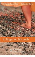 to linger on hot coals