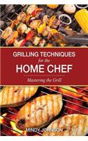 Grilling Techniques for the Home Chef Mastering the Grill