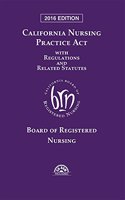 California Nursing Practice Act With Regulations and Related Statutes 2016