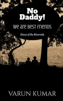 No Daddy!We are best friends