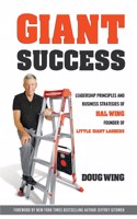 Giant Sucess: Leadership and Business Strategies of Hal Wing Founder of Little Giant Ladders