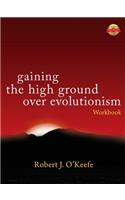Gaining the High Ground over Evolutionism -Workbook