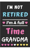I'm Not Retired I'm A Full Time Grandma: lined notebook, Gift for Mothers, grandma