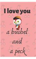 I love you a bushel and a peck