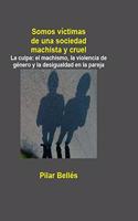 Somos Víctimas de Una Sociedad Machista Y Cruel