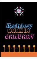 Ashley Born In January: An Appreciation Gift - Gift for Women/girls, Unique Present (Personalised Name Notebook For Women/girls)