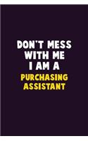 Don't Mess With Me, I Am A Purchasing Assistant: 6X9 Career Pride 120 pages Writing Notebooks