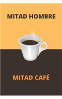 Mitad Hombre Mitad Café