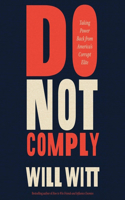 Do Not Comply: Taking Power Back from America's Corrupt Elite