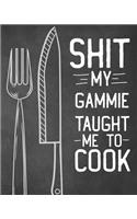 Shit My Gammie Taught Me To Cook: Personalized Blank Cookbook and Custom Recipe Journal to Write in Cute Gift for Women Mom Wife: Funny Keepsake Gag Gift