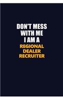 Don't Mess With Me I Am A Regional Dealer Recruiter: Career journal, notebook and writing journal for encouraging men, women and kids. A framework for building your career.