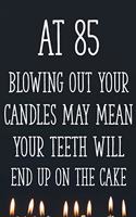 At 85 Blowing Out Your Candles May Mean Your Teeth Will End Up On The Cake