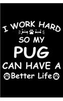 I Work Hard So My Pug Can Have A Better Life