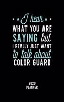 I Hear What You Are Saying I Really Just Want To Talk About Color Guard 2020 Planner