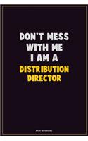 Don't Mess With Me, I Am A Distribution Director: Career Motivational Quotes 6x9 120 Pages Blank Lined Notebook Journal