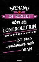 Niemand ist perfekt aber als Controllerin ist man verdammt nah dran! Notizbuch
