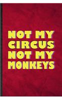 Not My Circus Not My Monkeys