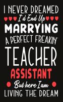i never dreamed i'd end up marrying a perfect freakin' Teacher Assistant But Here I am Living The Dream