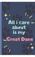 All I Care About Is My Great Dane - Notebook: signed Notebook/Journal Book to Write in, (6" x 9"), 120 Pages