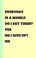 everyday is a hassle do i get tired ? yes do i give up ? No journal for mom / entrepreneur mom / logbook / notepad / notebook / doodle / diary gift