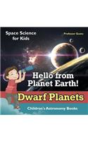 Hello from Planet Earth! Dwarf Planets - Space Science for Kids - Children's Astronomy Books