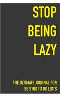 Stop Being Lazy The Ultimate Journal For Setting To Do Lists