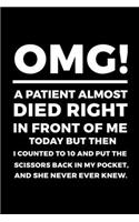 OMG! A Patient Almost Died Right In Front Of Me Today But Then I Counted To 10 And Put The Scissors Back In My Pocket, And She Never Ever Knew.