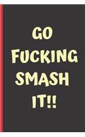 Go fucking smash it