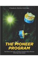 The Pioneer Program: The History and Legacy of NASA's Unmanned Space Missions to the Outer Solar System