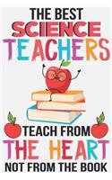 The best science teachers teach from the heart not from the book