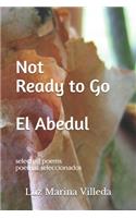 Not Ready to Go - El Abedul