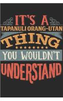 It's A Tapanuli Orang-utan Thing You Wouldn't Understand: Gift For Tapanuli Orang-utan Lover 6x9 Planner Journal