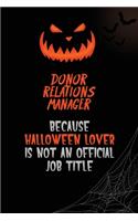 Donor Relations Manager Because Halloween Lover Is Not An Official Job Title: 6x9 120 Pages Halloween Special Pumpkin Jack O'Lantern Blank Lined Paper Notebook Journal