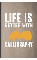 Life Is Better with Calligraphy: Funny Blank Lined Notebook/ Journal For Chinese Calligraphy, Street Art, Inspirational Saying Unique Special Birthday Gift Idea Modern 6x9 110 Pages