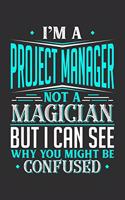 I'm A Project Manager Not A Magician But I can See Why You Might Be Confused: Personal Planner 24 month 100 page 6 x 9 Dated Calendar Notebook For 2020-2021 Academic Year