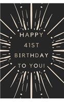 Happy 41st Birthday To You: 41st Birthday Gift / Journal / Notebook / Diary / Unique Greeting & Birthday Card Alternative