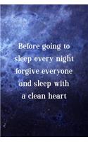 Before Going To Sleep Every Night Forgive Everyone And Sleep With A Clean Heart