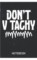 Don't V Tachy Notebook: 100 Page Notebook - Blank Lined - 6x9 - Cardiac Nurse - A-Fib - Pacemaker - Heart Health - Heart Doctor -