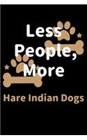 Less People, More Hare Indian Dogs: Journal (Diary, Notebook) Funny Dog Owners Gift for Hare Indian Dog Lovers