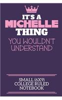 It's A Michelle Thing You Wouldn't Understand Small (6x9) College Ruled Notebook
