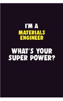 I'M A Materials Engineer, What's Your Super Power?