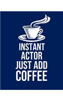 Instant Actor Just Add Coffee