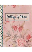 Getting in Shape: Set Goals Plan Food Journal and Exercise Tracker