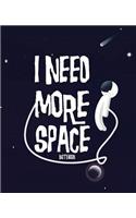 I Need More Space Notebook