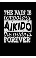 The Pain Is Temporary The Pride Is Forever! Aikido: Blank Lined Notebook Journal