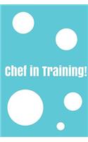 Chef In Training!: Create your own cookbook, Children's cookbook, Fill in Cookbook, 6 x 9 Inches, Contains space for over 60 recipes