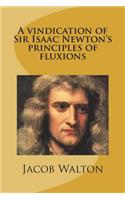 A vindication of Sir Isaac Newton's principles of fluxions