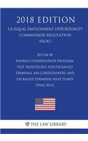 2015-06-30 Energy Conservation Program - Test Procedures for Packaged Terminal Air Conditioners and Packaged Terminal Heat Pumps - Final rule (US Energy Efficiency and Renewable Energy Office Regulation) (EERE) (2018 Edition)
