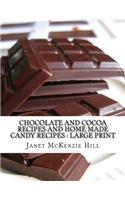 Chocolate and Cocoa Recipes and Home Made Candy Recipes: Large Print