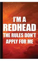 I'm a Redhead the Rules Don't Apply for Me: Redheads Journal with Lined Pages for Journaling, Studying, Writing, Daily Reflection / Prayer Workbook